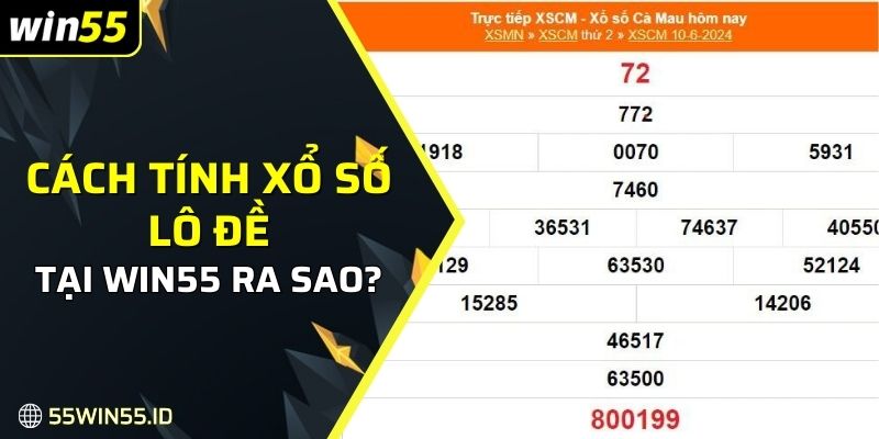 Cách Dự Đoán Xổ Số Hôm Nay Tại WIN55 Hiệu Quả Nhất 2025 2 Cách tính xổ số lô đề tại Win55 ra sao?