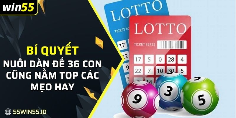 Cách soi cầu xổ số: Bí uyết Và Mẹo Hiệu Quả Để Thắng Lớn 3 Bí quyết nuôi dàn đề 36 con cũng nằm top các mẹo hay