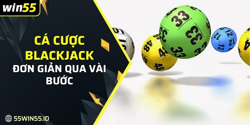 Cá cược Blackjack - Hướng dẫn cách chơi mẹo thắng lớn 2025 3 Tìm hiểu cá cược Blackjack đơn giản qua vài bước để áp dụng