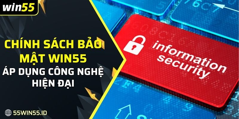 Chính Sách Bảo Mật WIN55 3 Áp dụng những công nghệ hiện đại nhằm bảo vệ thành viên