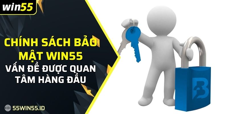 Chính Sách Bảo Mật WIN55 1 An ninh dữ liệu thành viên được quan tâm hàng đầu