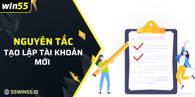ĐĂNG KÝ WIN55 1 Nguyên tắc tạo lập tài khoản mới nhất tại nhà cái
