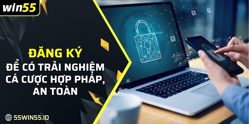 ĐĂNG KÝ WIN55 3 Đăng ký để có trải nghiệm cá cược hợp pháp, an toàn