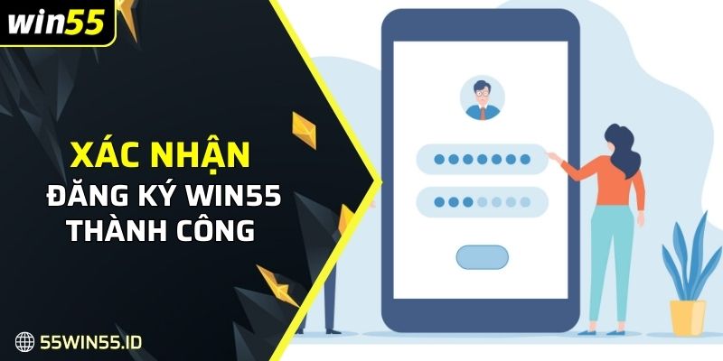 ĐĂNG KÝ WIN55 2 Xác nhận đăng ký WIN55 thành công và đăng nhập
