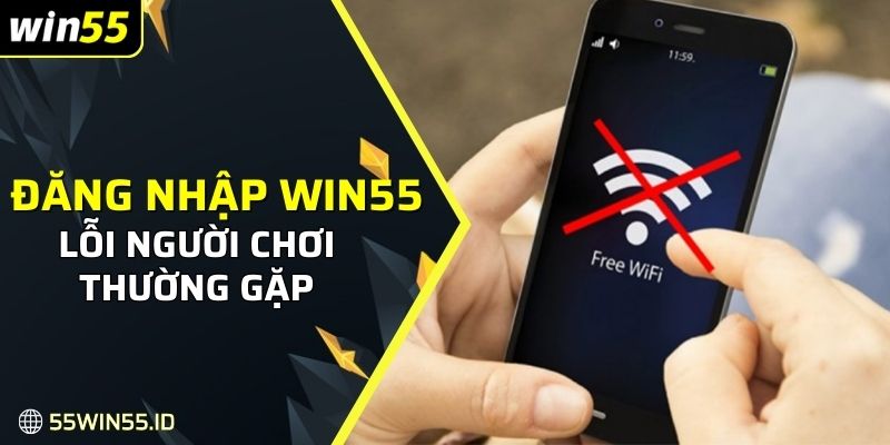 ĐĂNG NHẬP WIN55 3 Lỗi đăng nhập WIN55 mà người chơi thường gặp