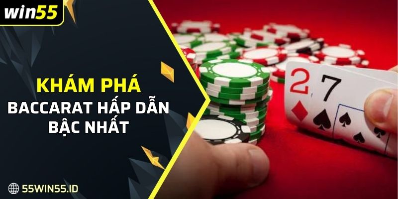 Cách chơi baccarat WIN55: Mẹo thắng lớn nhận thưởng khủng 1 Khám phá cách chơi Baccarat hấp dẫn bậc nhất tại WIN55
