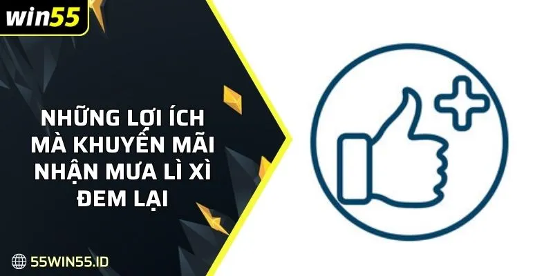Khuyến Mãi Nhận Mưa Lì Xì - Ưu Đãi Hấp Dẫn Cho Người Chơi 3 Một số lợi ích mà ưu đãi nhận mưa lì xì đem lại