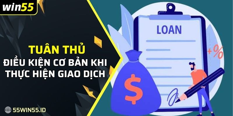 RÚT TIỀN WIN55 1 Tuân thủ một vài điều kiện cơ bản khi thực hiện giao dịch