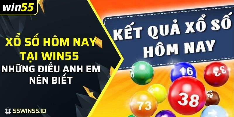 Cách Dự Đoán Xổ Số Hôm Nay Tại WIN55 Hiệu Quả Nhất 2025 1 Xổ số hôm nay tại Win55 và những điều anh em nên biết