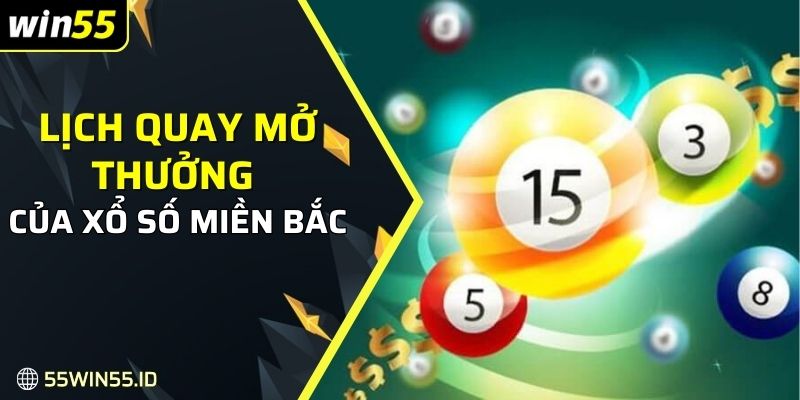 Xổ số miền Bắc Là Gì: Khái niệm, giá trị thưởng và mẹo chơi 2 Lịch quay mở thưởng