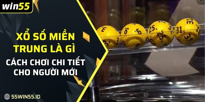 Xổ số miền Trung Là Gì: Bí quyết và mẹo chiến thắng năm 2025 1 Xổ số miền trung là gì - Cách chơi chi tiết cho người mới