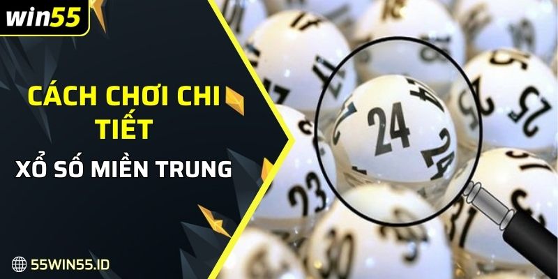 Xổ số miền Trung Là Gì: Bí quyết và mẹo chiến thắng năm 2025 2 Cách chơi chi tiết