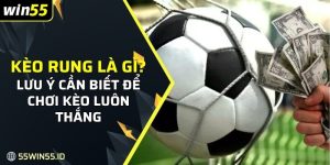 Kèo ung Là Gì - Khái Niệm, Cách Chơi Và Mẹo Thắng Lớn 5 thông tin liên quan đến kèo rung là gì
