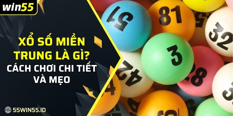 Xổ số miền Trung Là Gì: Bí quyết và mẹo chiến thắng năm 2025 8 anh em đã hiểu rõ về xổ số miền Trung